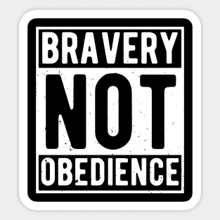 bravery not obedience Sticker